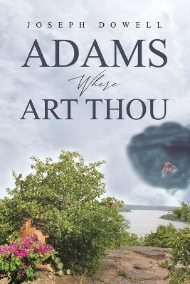 Adams Where Art Thou - Joseph Dowell