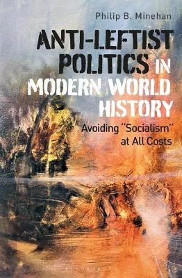 Anti-Leftist Politics in Modern World History - Philip B. Minehan