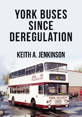 York Buses Since Deregulation - Keith A. Jenkinson