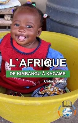 L'AFRIQUE, DE KIMBANGU � KAGAME - Celso Salles - Celso Salles