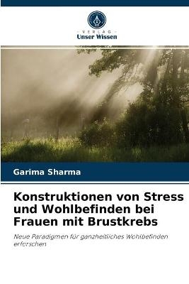 Konstruktionen von Stress und Wohlbefinden bei Frauen mit Brustkrebs - Garima Sharma