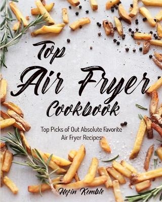 Top Air Fryer Cookbook - Hefin Kemble