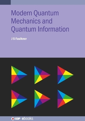 Modern Quantum Mechanics and Quantum Information - J S Faulkner