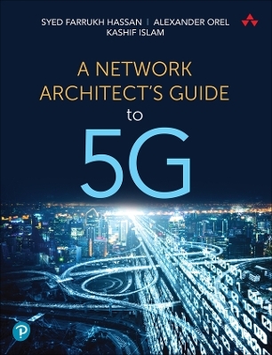 Network Architect's Guide to 5G, A - Syed Hassan, Alexander Orel, Kashif Islam