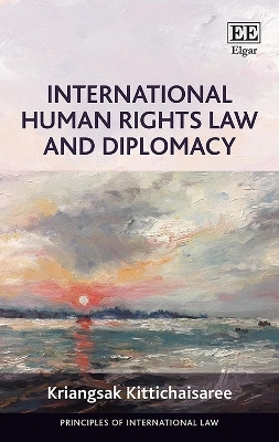 International Human Rights Law and Diplomacy - Kriangsak Kittichaisaree