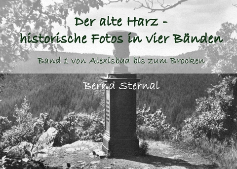 Der alte Harz - historische Fotos in vier Bänden - Bernd Sternal