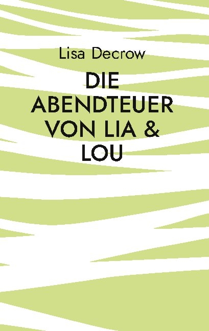 Die Abendteuer von Lia & Lou - Lisa Decrow