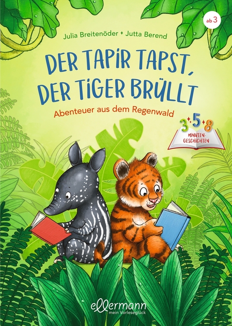 3-5-8 Minutengeschichten. Der Tapir tapst, der Tiger brüllt - Julia Breitenöder