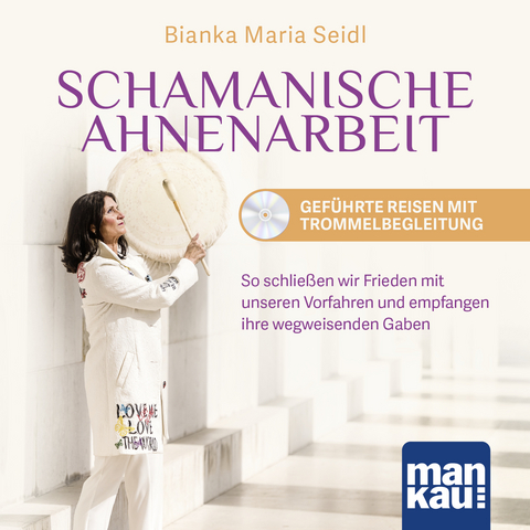 Schamanische Ahnenarbeit - Geführte Reisen mit Trommelbegleitung. Audio-CD - Bianka Maria Seidl