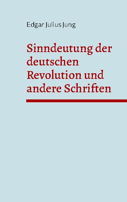 Sinndeutung der deutschen Revolution und andere Schriften - Edgar Julius Jung
