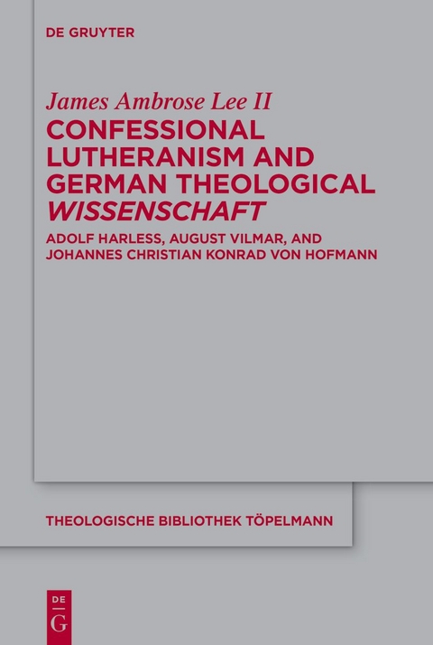 Confessional Lutheranism and German Theological Wissenschaft - James Ambrose Lee II