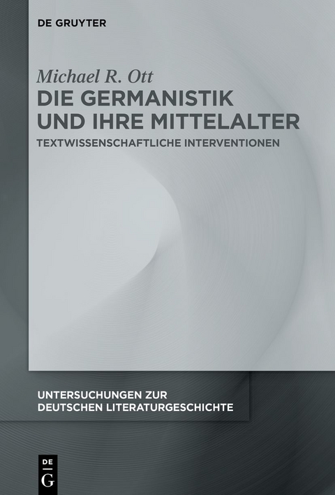 Die Germanistik und ihre Mittelalter - Michael R. Ott