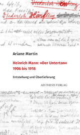 Heinrich Mann "Der Untertan" 1906 bis 1918 - Ariane Martin