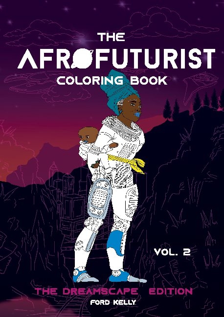 The Afrofuturist Coloring Book Vol 2 - Ford Kelly