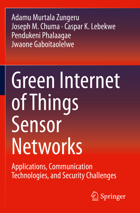 Green Internet of Things Sensor Networks - Adamu Murtala Zungeru, Joseph M. Chuma, Caspar K. Lebekwe, Pendukeni Phalaagae, Jwaone Gaboitaolelwe