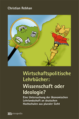 Wirtschaftspolitische Lehrbücher: Wissenschaft oder Ideologie? - Christian Rebhan