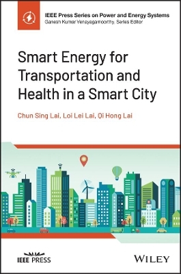 Smart Energy for Transportation and Health in a Smart City - Chun Sing Lai, Loi Lei Lai, Qi Hong Lai