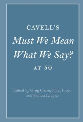 Cavell's Must We Mean What We Say? at 50 - 