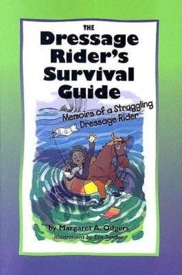 The Dressage Rider's Survival Guide - Margaret A. Odgers