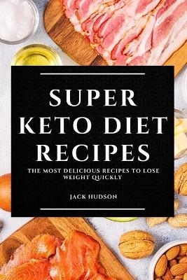 Super Keto Diet Recipes - Jack Hudson