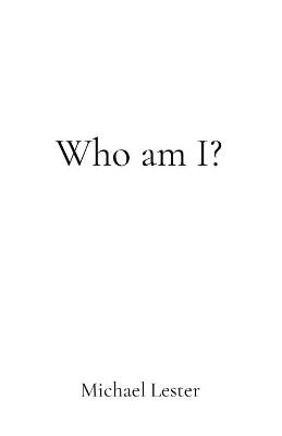 Who am I? - Michael Lester