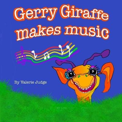 Gerry Giraffe makes music - Valerie Judge