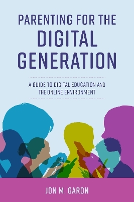 Parenting for the Digital Generation - Jon M. Garon