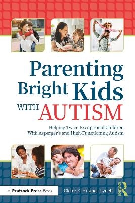 Parenting Bright Kids With Autism - Claire E. Hughes-lynch