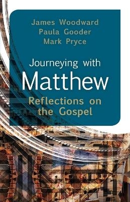 Journeying with Matthew - James Woodward, Paula Gooder, Mark Pryce