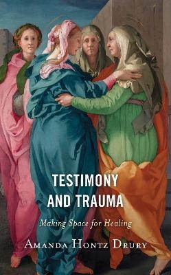 Testimony and Trauma - Amanda Hontz Drury