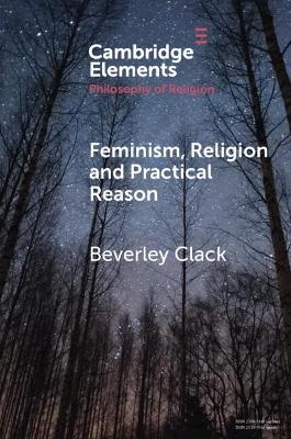 Feminism, Religion and Practical Reason - Beverley Clack