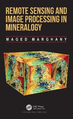 Remote Sensing and Image Processing in Mineralogy - Maged Marghany
