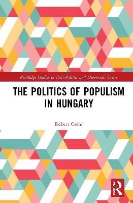 The Politics of Populism in Hungary - Robert Csehi
