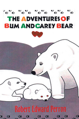 Adventures of Bum and Carey Bear -  Robert E. Perron