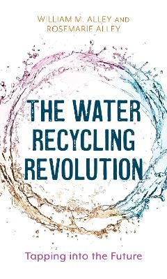 The Water Recycling Revolution - William M. Alley, Rosemarie Alley
