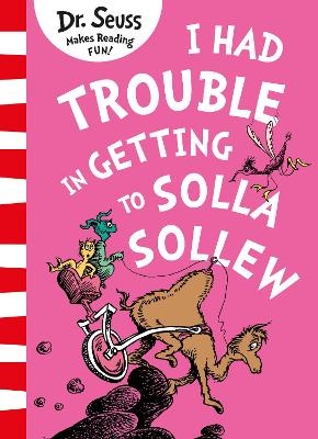 I Had Trouble in Getting to Solla Sollew - Dr. Seuss