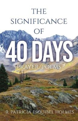 The Significance of 40 Days - R Patricia Esquibel Holmes