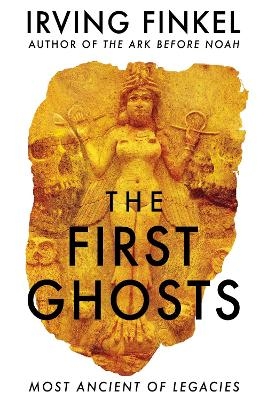 The First Ghosts - Irving Finkel