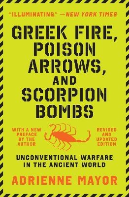 Greek Fire, Poison Arrows, and Scorpion Bombs - Adrienne Mayor