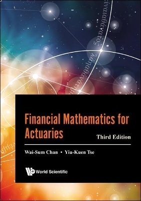 Financial Mathematics For Actuaries (Third Edition) - Wai-Sum Chan, Yiu-Kuen Tse