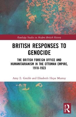 British Responses to Genocide - Amy E. Grubb, Elisabeth Hope Murray