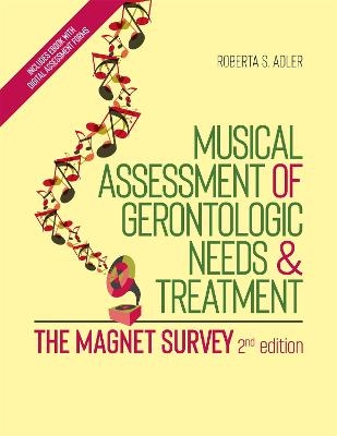 Musical Assessment of Gerontologic Needs and Treatment - The MAGNET Survey - Roberta S. Adler