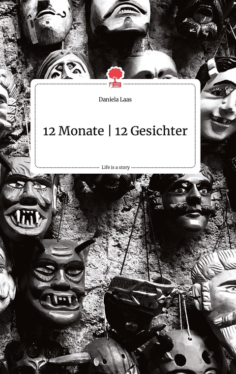 12 Monate - 12 Gesichter. Life is a Story - story.one - Daniela Laas