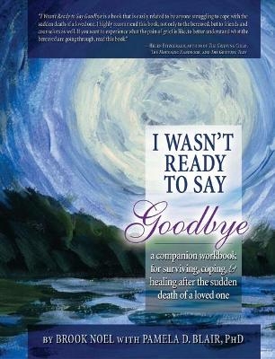 I Wasn't Ready to Say Goodbye Workbook - Brook Noel, Pamela D Blair