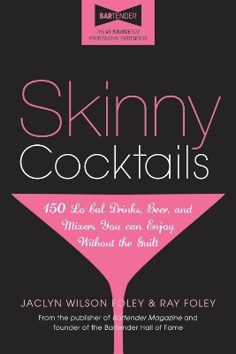 Skinny Cocktails - Jaclyn Wilson Foley, Ray Foley