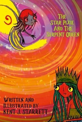 The Star Pixie and the Serpent Queen - Kent Starrett