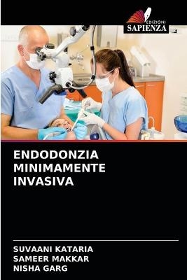 Endodonzia Minimamente Invasiva - Suvaani Kataria, Sameer Makkar, Nisha Garg