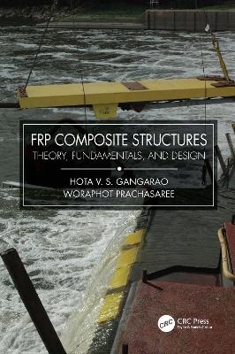 Frp Composite Structures - Hota V.S. GangaRao, Woraphot Prachasaree