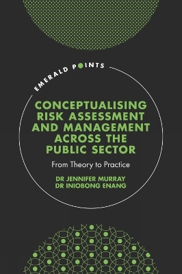 Conceptualising Risk Assessment and Management across the Public Sector - Dr. Jennifer Murray, Dr. Iniobong Enang