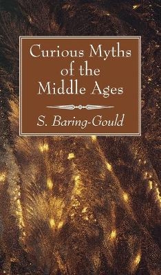 Curious Myths of the Middle Ages - S Baring-Gould